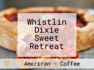 Whistlin Dixie Sweet Retreat