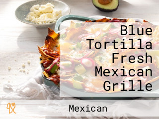 Blue Tortilla Fresh Mexican Grille