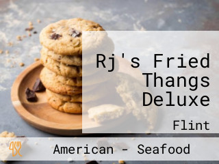 Rj's Fried Thangs Deluxe