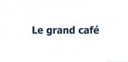 Le grand cafe