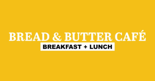 Bread And Butter Cafe Breakfast And Lunch