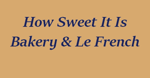 How Sweet It Is Bakery Le French Bistro