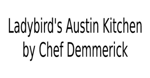 Ladybird's Austin Kitchen By Chef Demmerick