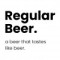 Regular Beer.