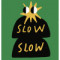 4. Slow Slow