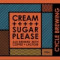 Cream Sugar, Please