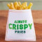 Always Crispy Fries