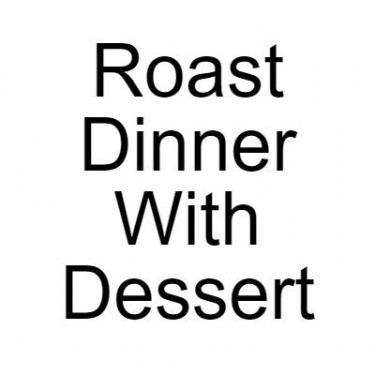 Roast Dinner With Dessert