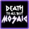 Death To All But Mosaic
